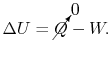 $\displaystyle \Delta U = \cancelto{0}{Q} - W.$