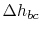 $ \Delta h_{bc}$