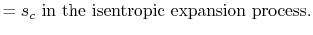 $\displaystyle = s_c \textrm{ in the isentropic expansion process}.$