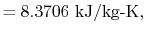 $\displaystyle =8.3706\textrm{ kJ/kg-K},$