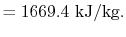 $\displaystyle = 1669.4 \textrm{ kJ/kg}.$