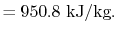 $\displaystyle = 950.8\textrm{ kJ/kg}.$