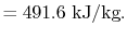 $\displaystyle = 491.6\textrm{ kJ/kg}.$