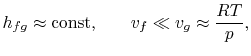 $\displaystyle h_{fg} \approx \textrm{const,} \qquad v_f \ll v_g \approx \frac{RT}{p},$