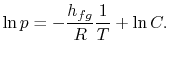 $\displaystyle \ln p = - \frac{h_{fg}}{R} \frac{1}{T} + \ln C.$