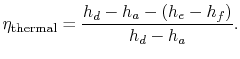 $\displaystyle \eta_\textrm{thermal} = \frac{h_d-h_a-(h_e-h_f)}{h_d-h_a}.$