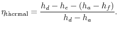 $\displaystyle \eta_\textrm{thermal} = \frac{h_d-h_e-(h_a-h_f)}{h_d-h_a}.$