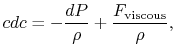 $\displaystyle cdc = -\frac{dP}{\rho} +\frac{F_\textrm{viscous}}{\rho},$