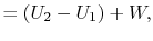 $\displaystyle = (U_2 - U_1) +W,$