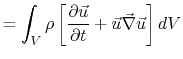 $\displaystyle = \int_V \rho\left[\frac{\partial\vec{u}}{\partial t} + \vec{u}\vec{\nabla}\vec{u}\right]dV$