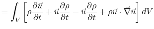 $\displaystyle =\int_V\left[\rho\frac{\partial \vec{u}}{\partial t} + \vec{u}\fr...
...u}\frac{\partial \rho}{\partial t}+\rho\vec{u}\cdot\vec{\nabla}\vec{u}\right]dV$