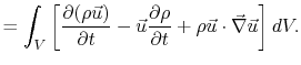 $\displaystyle =\int_V\left[\frac{\partial(\rho \vec{u})}{\partial t} -\vec{u}\frac{\partial \rho}{\partial t}+\rho\vec{u}\cdot\vec{\nabla}\vec{u}\right]dV.$