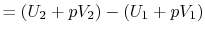 $\displaystyle = (U_2 + pV_2) - (U_1 + pV_1)$