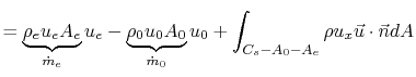 $\displaystyle = \underbrace{\rho_e u_e A_e}_{\dot{m}_e} u_e-\underbrace{\rho_0 u_0 A_0}_{\dot{m}_0} u_0 +\int_{C_s-A_0-A_e}\rho u_x\vec{u}\cdot\vec{n}dA$