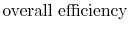 $\displaystyle \textrm{overall efficiency}$