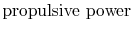 $\displaystyle \textrm{propulsive power}$