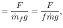 $\displaystyle = \frac{F}{\dot{m}_f g} =\frac{F}{f \dot{m}g},$