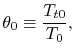 $\displaystyle \theta_0 \equiv \frac{T_{t0}}{T_0},$