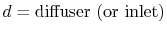 $ d = \textrm{diffuser (or inlet)}$