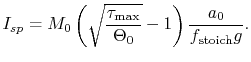 $\displaystyle I_{sp} = M_0\left(\sqrt{\frac{\tau_\textrm{max}}{\Theta_0}}-1\right)\frac{a_0}{f_\textrm{stoich}g}.$