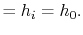 $\displaystyle =h_i =h_0.$