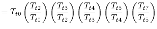 $\displaystyle = T_{t0}\left(\frac{T_{t2}}{T_{t0}}\right) \left(\frac{T_{t3}}{T_...
...3}}\right) \left(\frac{T_{t5}}{T_{t4}}\right)\left(\frac{T_{t7}}{T_{t5}}\right)$