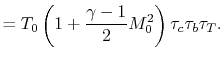 $\displaystyle = T_0\left(1+\frac{\gamma-1}{2}M_0^2\right)\tau_c\tau_b\tau_T.$