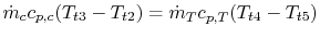 $\displaystyle \dot{m}_c c_{p,c} (T_{t3} - T_{t2}) = \dot{m}_T c_{p,T}(T_{t4} - T_{t5})$