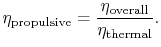 $\displaystyle \eta_{\textrm{propulsive}} =\frac{\eta_{\textrm{overall}}}{\eta_{\textrm{thermal}}}.$