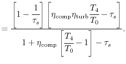 $\displaystyle = \frac{\left[1-\cfrac{1}{\tau_s}\right]\left[\eta_\textrm{comp}\...
...0}-\tau_s\right]} {1+\eta_\textrm{comp}\left[\cfrac{T_4}{T_0}-1\right]-\tau_s}.$