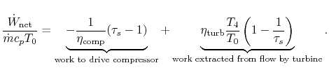 $\displaystyle \frac{\dot{W}_\textrm{net}}{\dot{m} c_p T_0} =
\underbrace{-\frac...
...\left(1-\frac{1}{\tau_s}\right)}
_\textrm{work extracted from flow by turbine}.$