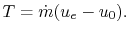 $\displaystyle T = \dot{m}(u_e - u_0).$