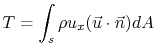 $\displaystyle T= \int_s \rho u_x (\vec{u}\cdot\vec{n})dA$