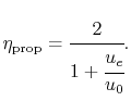 $\displaystyle \eta_{\textrm{prop}} = \cfrac{2}{1 + \cfrac{u_e}{u_0}}.$