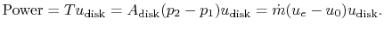 $\displaystyle \textrm{Power} = T u_{\textrm{disk}} = A_{\textrm{disk}}(p_2 - p_1) u_{\textrm{disk}} = \dot{m}(u_e - u_0)u_{\textrm{disk}}.$