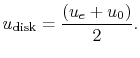 $\displaystyle u_{\textrm{disk}} = \frac{(u_e + u_0)}{2}.$