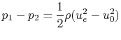 $\displaystyle p_1 - p_2 = \frac{1}{2}\rho(u_e^2-u_0^2)$