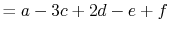 $\displaystyle = a - 3c + 2d - e + f$