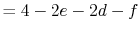 $\displaystyle = 4 - 2e - 2d - f$