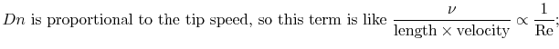 $\displaystyle \textrm{$Dn$ is proportional to the tip speed, so this term is l...
...\frac{\nu}{\textrm{length}\times\textrm{velocity}}\propto\frac{1}{\textrm{Re}};$