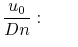 $\displaystyle \frac{u_0}{D n}:\qquad$