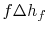 $ f\Delta
h_f$