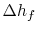 $ \Delta h_f$