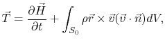 $\displaystyle \vec{T} =\frac{\partial\vec{H}}{\partial t}+\int_{S_0}\rho
\vec{r}\times\vec{v}(\vec{v}\cdot\vec{n})dV,
$