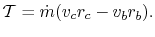 $\displaystyle \mathcal{T} = \dot{m}(v_c r_c - v_b r_b).$