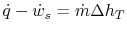 $\displaystyle \dot{q} -\dot{w}_s = \dot{m} \Delta h_T$