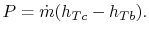 $\displaystyle P = \dot{m}(h_{Tc}-h_{Tb}).$