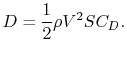 $\displaystyle D = \frac{1}{2}\rho V^2 S C_D.$