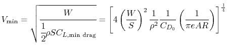 $\displaystyle V_{\textrm{min}} = \sqrt{\cfrac{W}{\cfrac{1}{2}\rho S C_{L,\textr...
...1}{\rho^2}\frac{1}{C_{D_0}}\left(\frac{1}{\pi e AR}\right)\right]^{\frac{1}{4}}$