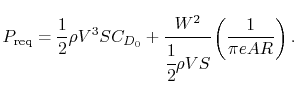 $\displaystyle P_{\textrm{req}} = \frac{1}{2}\rho V^3 S C_{D_0} + \cfrac{W^2}{\cfrac{1}{2}\rho V S}\left(\frac{1}{\pi e AR}\right).$